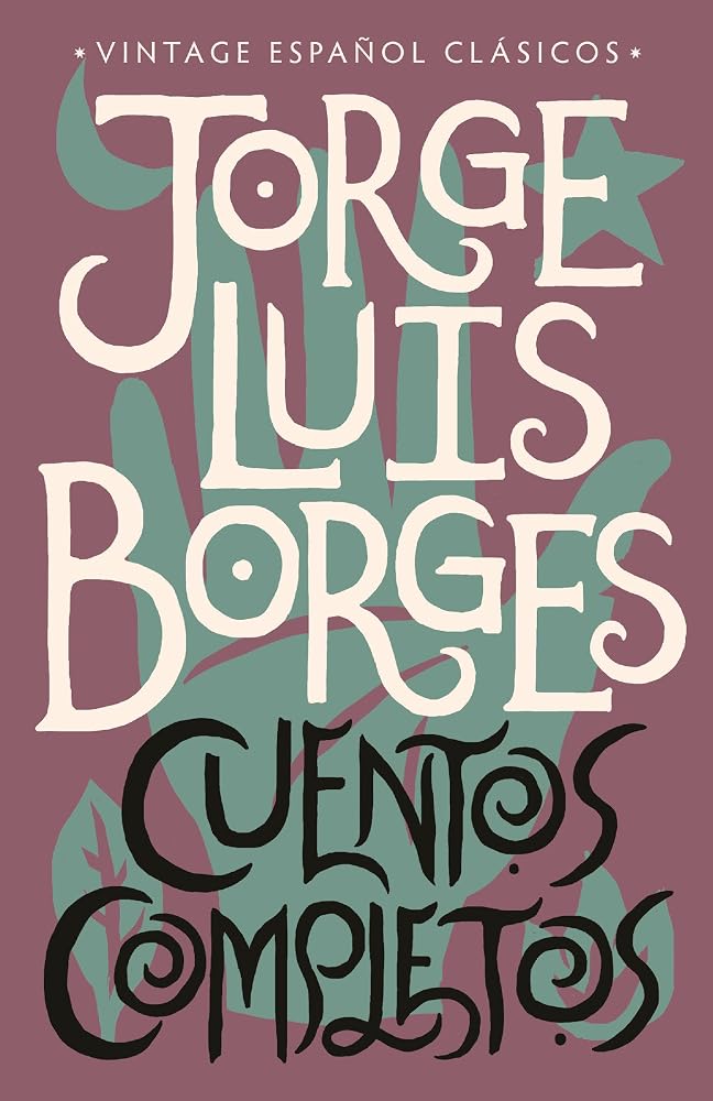 Cuentos completos / Complete Short Stories: Jorge Luis Borges (Spanish Edition) cover image