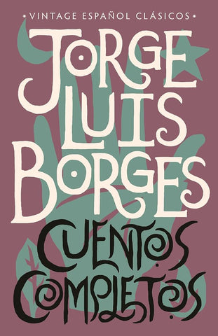 Cuentos completos / Complete Short Stories: Jorge Luis Borges (Spanish Edition) cover image