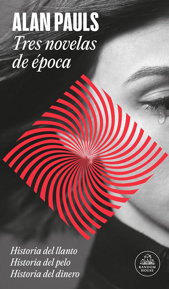 Tres novelas de época: Historyia Del Llanto / Historia Del Pelo / Historia Del Dinero (Random House) cover image