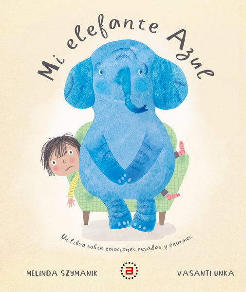 Mi elefante azul: Un libro sobre las emociones pesadas y enormes