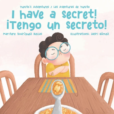 ¡I Have a Secret!/¡Tengo un Secreto!: Yunito's Adventures-Las Aventuras de Yunito (Bilingual)