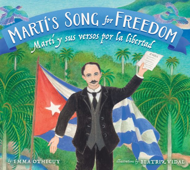 Marti's Song for Freedom/Martí y sus versos por la libertad (Bilingual)